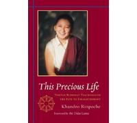 This Precious Life: Buddhist Teachings on the Path to Enlightenment