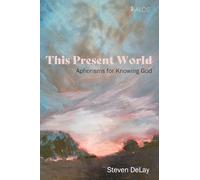 This Present World: Aphorisms for Knowing God