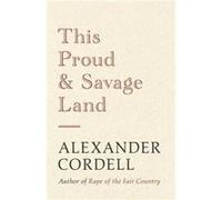 This Proud And Savage Land (Paperback) Alexander Cordell, (Auteur)