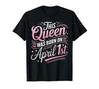 This Queen Was Born April 1st Birthday April Fools Humor T-Shirt