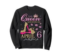 This Queen Was Born on 6 April Living My Blessed Life Sweatshirt
