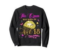 This Queen Was Born on April 18 April, 18th April Birthday Sweatshirt