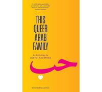 This Queer Arab Family: An Anthology by Lgbtq+ Arab Writers