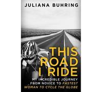 This Road I Ride: My Incredible Journey From Novice To Fastest Woman To Cycle The Globe (Paperback) Juliana Buhring, (Auteur)