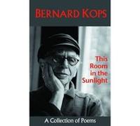 This Room in the Sunlight: Collected Poems Kops, Bernard (Auteur)