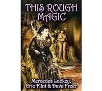 This Rough Magic, LACKEY, MERCEDES Dave Freer, Eric Flint, Mercedes Lackey (Auteur)