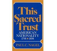 This Sacred Trust American Nationality 17981898 by Paul C. Nagel Paul C. Nagel (Auteur)