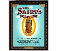This Saint's for You!: 300 Heavenly Allies Who Will Change Your Life