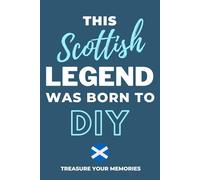 This Scottish Legend Was Born To DIY - A Must Have Way To Record Your Ideas And Thoughts: - A Multi-Use Notebook For Your Own Use Or As An Affordable Scottish Gift For A Relative, Friend Or Colleague