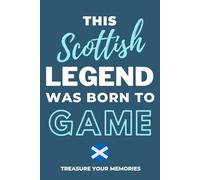 This Scottish Legend Was Born To Game - A Must Have Way To Record Your Ideas And Thoughts: - A Multi-Use Notebook For Your Own Use Or As An Affordable Scottish Gift For A Relative, Friend Or Colleague