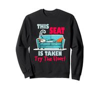 This Seat is Taken Try The Floor Sweatshirt