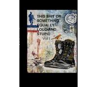 This Shit or Something Equally Loud and Stupid: Vol I