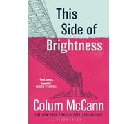 This Side of Brightness: From the New York Times-bestselling, National Book Award-winning, Booker Prize-longlisted author of Apeirogon and Let the Great World Spin