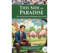 This Side of Paradise - Easy English Story for Beginners (Level A1/A2): A timeless coming-of-age story rewritten in simple English for new readers.
