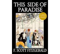 This Side of Paradise - Large Print: F. Scott Fitzgerald’s Classic American Literature Coming of Age Novel - Original 1920 Edition