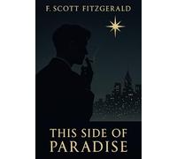 This Side of Paradise: The 1920 Coming of Age Literary Fiction Classic
