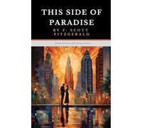 This Side of Paradise: The Original 1920 Coming of Age Romance Classic