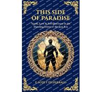 This Side of Paradise: Youth, Love & Self-Discovery in the Dazzling Dawn of the Jazz Era (Deluxe Hardbound Edition)