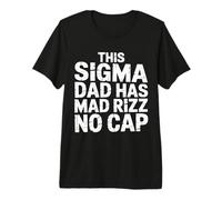 This Sigma Dad Has Mad Rizz No Cap Argot mème |- T-Shirt Haut de Gamme