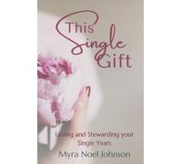 This Single Gift: Loving and Stewarding Your Single Years
