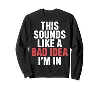This Sounds Like A Bad Idea I'm in Équipage spontané ||- Sweatshirt