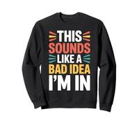 This Sounds Like A Bad Idea I'm in Équipage spontané |- Sweatshirt
