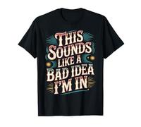This Sounds Like A Bad Idea I'm in Spontaneous Crew - T-Shirt