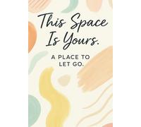 This Space Is Yours, A Place to Let Go: 150 Daily Notes to Remind You That You’re Enough