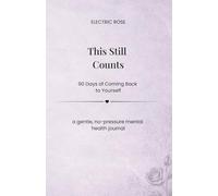 This Still Counts: 90 Day of Coming Back to Yourself: a gentle, no pressure mental health journal