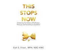 This Stops Now: Shattering The Pattern of Perfection, Pressure and Parenting on Overdrive