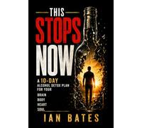 This Stops Now: The 10-Day Alcohol Detox Plan for Your Brain, Body, Heart, and Soul