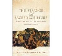 This Strange and Sacred Scripture Wrestling with the Old Testament and Its Oddities by Matthew Richard Schlimm Matthew Richard Schlimm (Auteur)