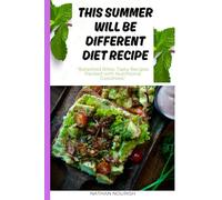 This Summer Will Be Different Diet Recipe: Portable and Easy-to-prepare Recipes Perfect for Picnics, Beach Days, and Outdoor Adventures