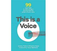 This This is a Voice : 99 exercices pour entraîner, projeter et exploiter le pouvoir de votre voix