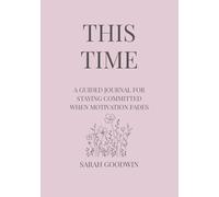 This Time: A Guided Journal for Staying Committed When Motivation Fades (The Blush Edition)