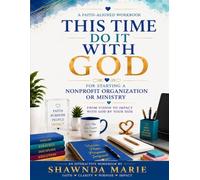 This Time Do It With God: Starting A Nonprofit Organization or Ministry