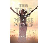This Time I Will Praise The Lord