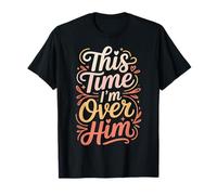 This Time I'm Over Him Phase de guérison de Rupture - T-Shirt