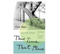 This Time That Place by Clark Blaise Clark Blaise (Auteur)