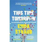 This Time Tomorrow: The tender and witty new novel from the New York Times bestselling author of All Adults Here