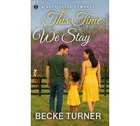 THIS TIME WE STAY: A Sweet Small Town, Second Chance, Single Mom Romance