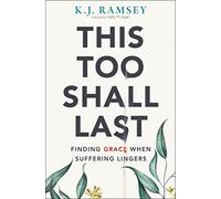 Phil Ramsey – This Too Shall Last – Finding Grace When Suffering Lingers – SC