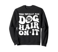 This Totally Has Dog Hair on It Dog Lover Dog Lover Dog Mama Sweatshirt