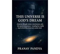 THIS UNIVERSE IS GOD'S DREAM: A journey through science, consciousness, and the mystery of existence - revealing how reality may be the divine dream of a cosmic mind.