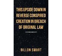 This Upside Down In Reverse Conspired Creation In Breach Of Original Law