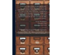 This Valuable And Extraordinary Collection Of The Effects Of General George Washington And Of His Executor And Nephew, Lawrence Lewis, And Grand-Nephe