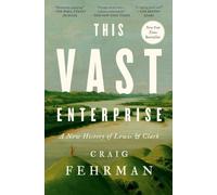 This Vast Enterprise: A New History of Lewis & Clark