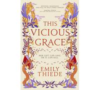 This Vicious Grace: the romantic, unforgettable fantasy debut of the year