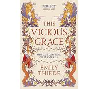 This Vicious Grace: the romantic, unforgettable fantasy debut of the year