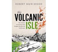 This Volcanic Isle: The Violent Processes That Forged the British Landscape